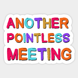 Another Pointless Meeting Sarcastic Saying Sticker